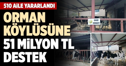 ORMAN KÖYLÜSÜNE 51 MİLYON TL DESTEK