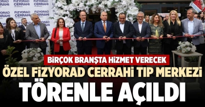 ÖZEL FİZYORAD CERRAHİ TIP MERKEZİ TÖRENLE AÇILDI