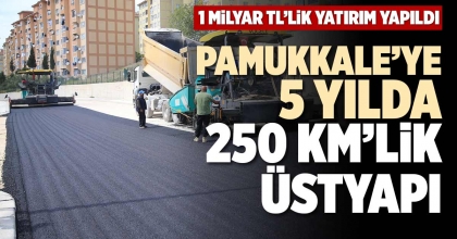 PAMUKKALE’YE 5 YILDA 250 KM’LİK ÜSTYAPI