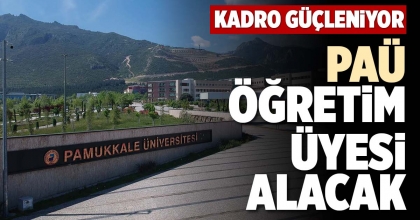 PAÜ ÖĞRETİM ÜYESİ ALACAK