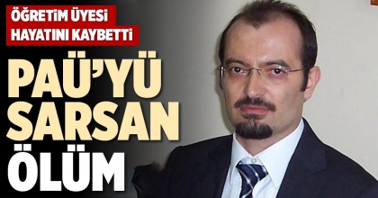 PAÜ’YÜ SARSAN ÖLÜM