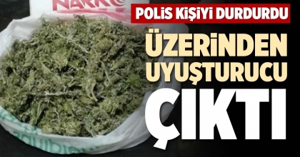 POLİS KİŞİYİ DURDURDU, ÜZERİNDEN UYUŞTURUCU ÇIKTI