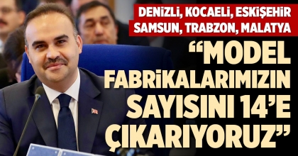 SANAYİ VE TEKNOLOJİ BAKANI KACIR: MODEL FABRİKALARIMIZIN SAYISINI 14’E ÇIKARIYORUZ