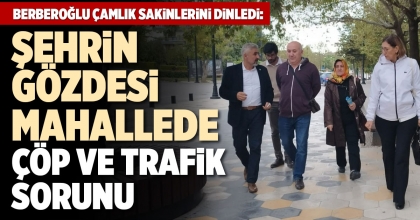 ŞEHRİN GÖZDESİ MAHALLEDE ÇÖP VE TRAFİK SORUNU