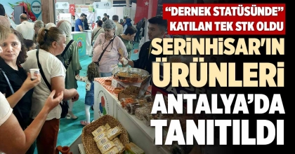 SERİNHİSAR'IN ÜRÜNLERİ ANTALYA’DA TANITILDI