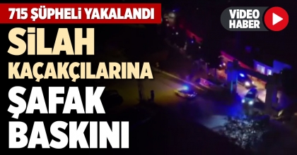 SİLAH KAÇAKÇILARINA ŞAFAK BASKINI