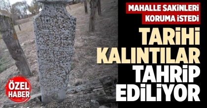 TARİHİ KALINTILAR TAHRİP EDİLİYOR