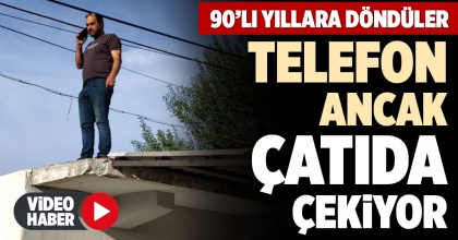 TELEFON ANCAK ÇATIDA ÇEKİYOR