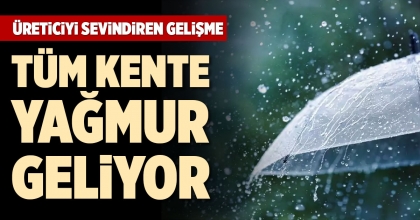 TÜM KENTE YAĞMUR GELİYOR