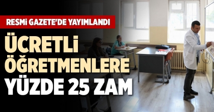 ÜCRETLİ ÖĞRETMENLERE YÜZDE 25 ZAM