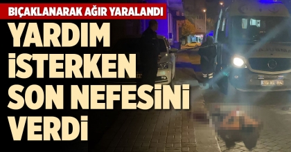 YARDIM İSTERKEN SON NEFESİNİ VERDİ