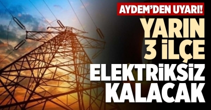 YARIN 3 İLÇE ELEKTRİKSİZ KALACAK