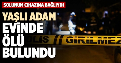 YAŞLI ADAM EVİNDE ÖLÜ BULUNDU