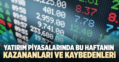 YATIRIM PİYASALARINDA BU HAFTANIN KAZANANLARI VE KAYBEDENLERİ