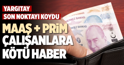 MAAŞ + PRİM ÇALIŞANLARA KÖTÜ HABER
