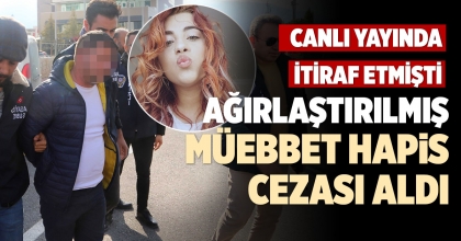 AĞIRLAŞTIRILMIŞ MÜEBBET HAPİS CEZASI ALDI