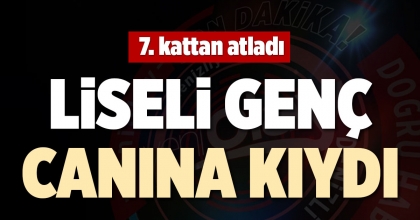 LİSELİ GENÇ CANINA KIYDI