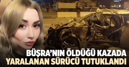 BÜŞRA'NIN ÖLDÜĞÜ KAZADA YARALANAN SÜRÜCÜ TUTUKLANDI