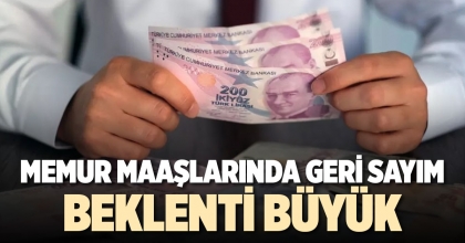 MEMUR MAAŞLARINDA GERİ SAYIM