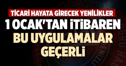 1 OCAK'TAN İTİBAREN BU UYGULAMALAR GEÇERLİ