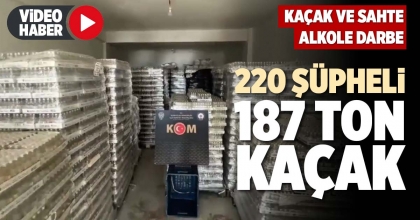 220 ŞÜPHELİ, 187 TON KAÇAK