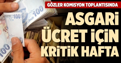 ASGARİ ÜCRET İÇİN KRİTİK HAFTA