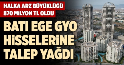 BATI EGE GYO HİSSELERİNE TALEP YAĞDI