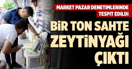 BİR TON SAHTE ZEYTİNYAĞI ÇIKTI