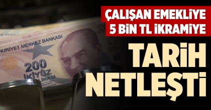ÇALIŞAN EMEKLİYE 5 BİN TL İKRAMİYE