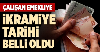 ÇALIŞAN EMEKLİYE İKRAMİYE TARİHİ BELLİ OLDU