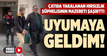 ÇATIDA YAKALANAN HIRSIZLIK ŞÜPHELİSİNİN MAZERETİ ŞAŞIRTTI