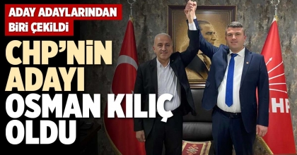 CHP’NİN ADAYI OSMAN KILIÇ OLDU