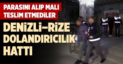 DENİZLİ – RİZE DOLANDIRICILIK HATTI