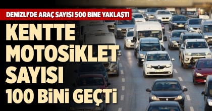 DENİZLİ'DE ARAÇ SAYISI 500 BİNE YAKLAŞTI