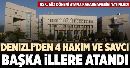 DENİZLİ’DEN 4 HAKİM VE SAVCI BAŞKA İLLERE ATANDI