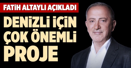 DENİZLİ İÇİN ÇOK ÖNEMLİ PROJE