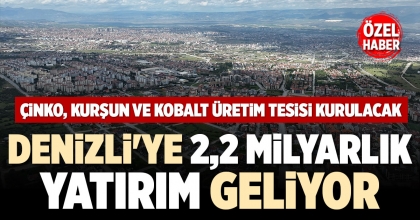 DENİZLİ'YE 2,2 MİLYARLIK YATIRIM GELİYOR