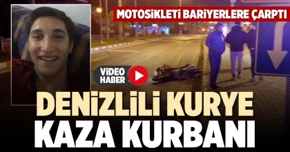 DENİZLİLİ KURYE KAZA KURBANI