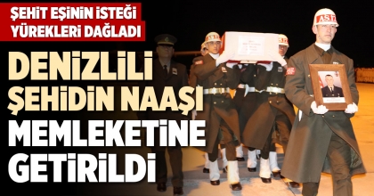 DENİZLİLİ ŞEHİDİN NAAŞI MEMLEKETİNE GETİRİLDİ