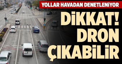 DİKKAT! DRON ÇIKABİLİR