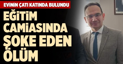 EĞİTİM CAMİASINDA ŞOKE EDEN ÖLÜM