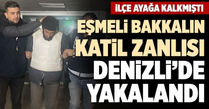 EŞMELİ BAKKALIN KATİL ZANLISI DENİZLİ’DE YAKALANDI