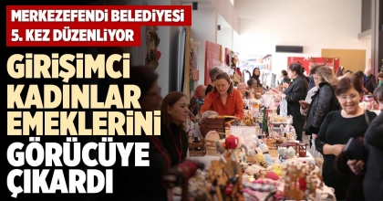 GİRİŞİMCİ KADINLAR EMEKLERİNİ GÖRÜCÜYE ÇIKARDI