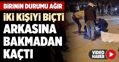İKİ KİŞİYİ BİÇTİ ARKASINA BAKMADAN KAÇTI