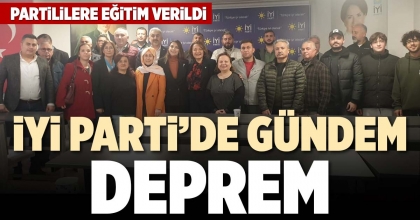  İYİ PARTİ’DE GÜNDEM DEPREM