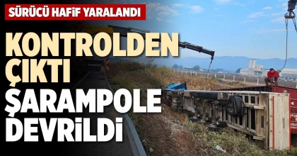 KONTROLDEN ÇIKTI ŞARAMPOLE DEVRİLDİ