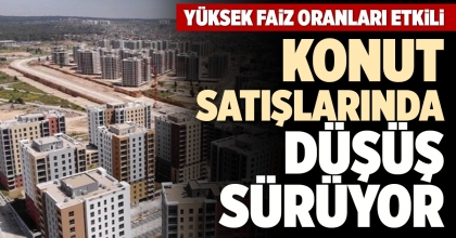 KONUT SATIŞLARINDA DÜŞÜŞ SÜRÜYOR