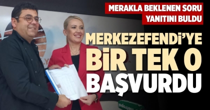 MERKEZEFENDİ’YE  BİR TEK O BAŞVURDU