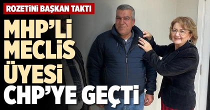 MHP’Lİ MECLİS ÜYESİ CHP’YE GEÇTİ