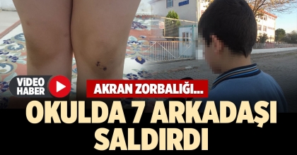 OKULDA 7 ARKADAŞI SALDIRDI
